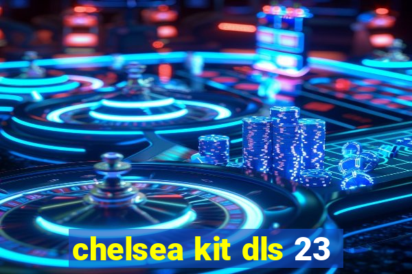 chelsea kit dls 23